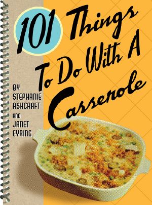 [101 Things to do with... 01] • 101 Things to Do With a Casserole